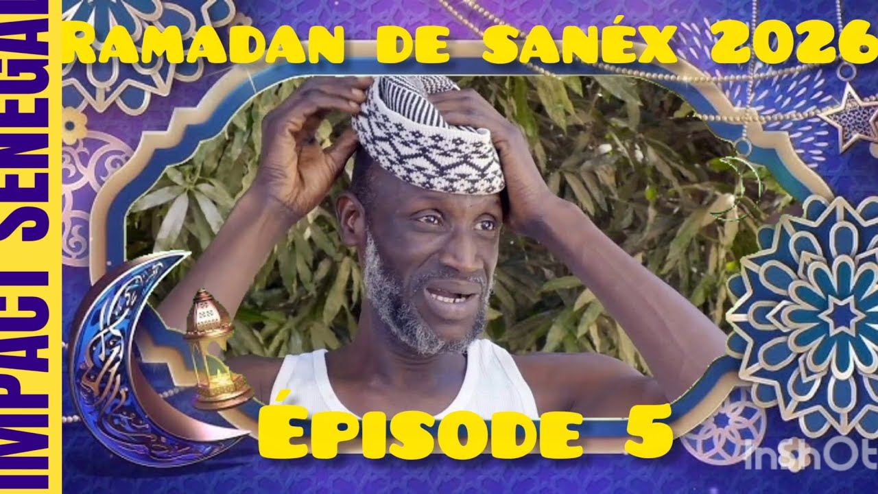🚨Ramadan De Sanéx 2026 Épisode 05