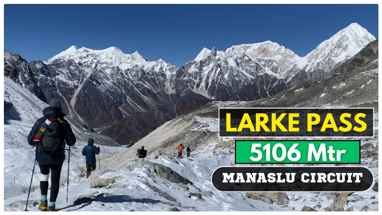 LARKE PASS 5106 M | MANASLU CIRCUIT | SAMAGAU | GORKHA TREK | NEPAL