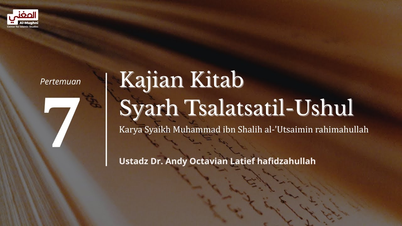 Kajian Kitab Syarh Tsalatsatil-Ushul 7 - Ustadz Dr. Andy Octavian Latief, M.Sc