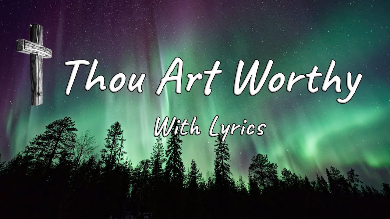 🎶 Thou Art Worthy with Lyrics