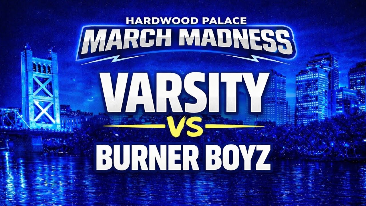 Sac Town Ballers vs Burner Boyz | Varsity | March Madness: Hardwood Palace