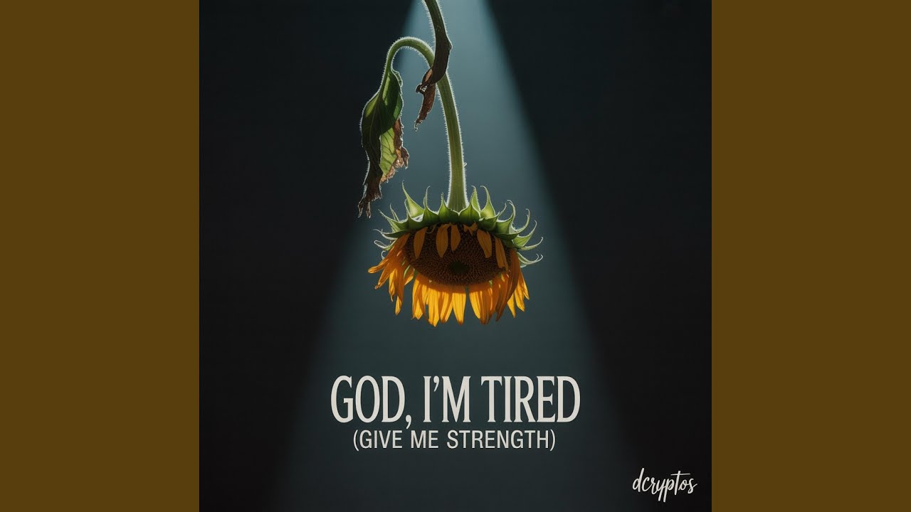 God, I&rsquo;m Tired (Give Me Strength)