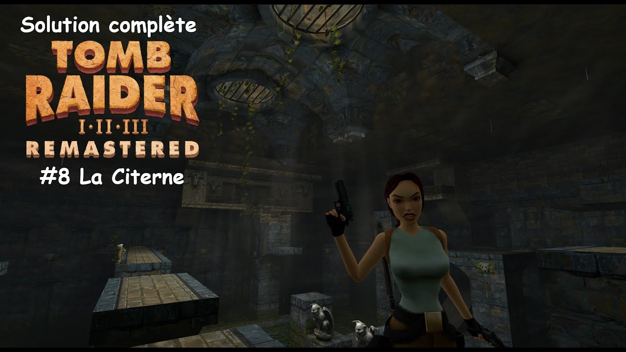 Tomb Raider I Remastered - #8 - La Citerne - Solution complète FR -