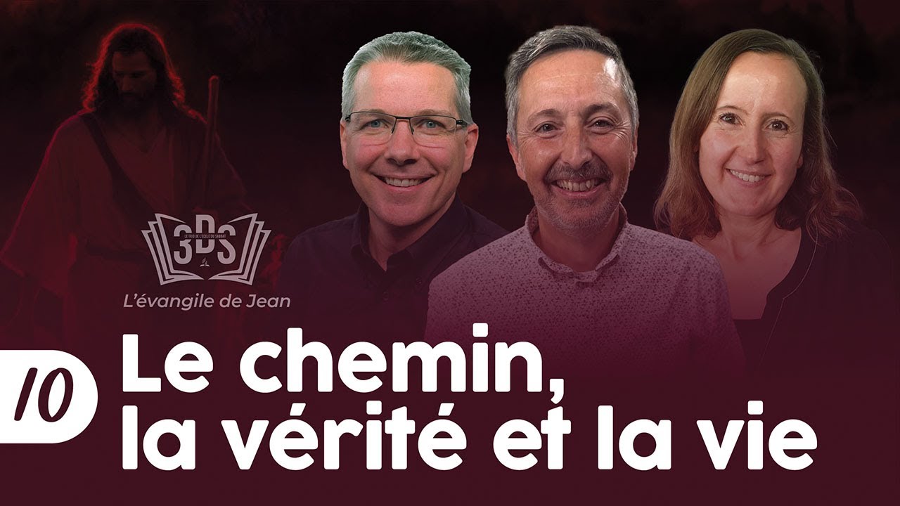 LE CHEMIN, LA VÉRITÉ ET LA VIE | 3DS Leçon 10 | Eric, Christian et Daniela