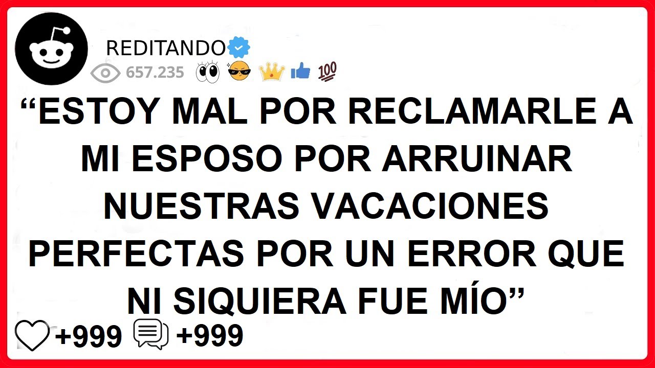 “ESTOY MAL POR RECLAMARLE A MI ESPOSO POR ARRUINAR NUESTRAS VACACIONES PERFECTAS POR UN ERROR QUE NI