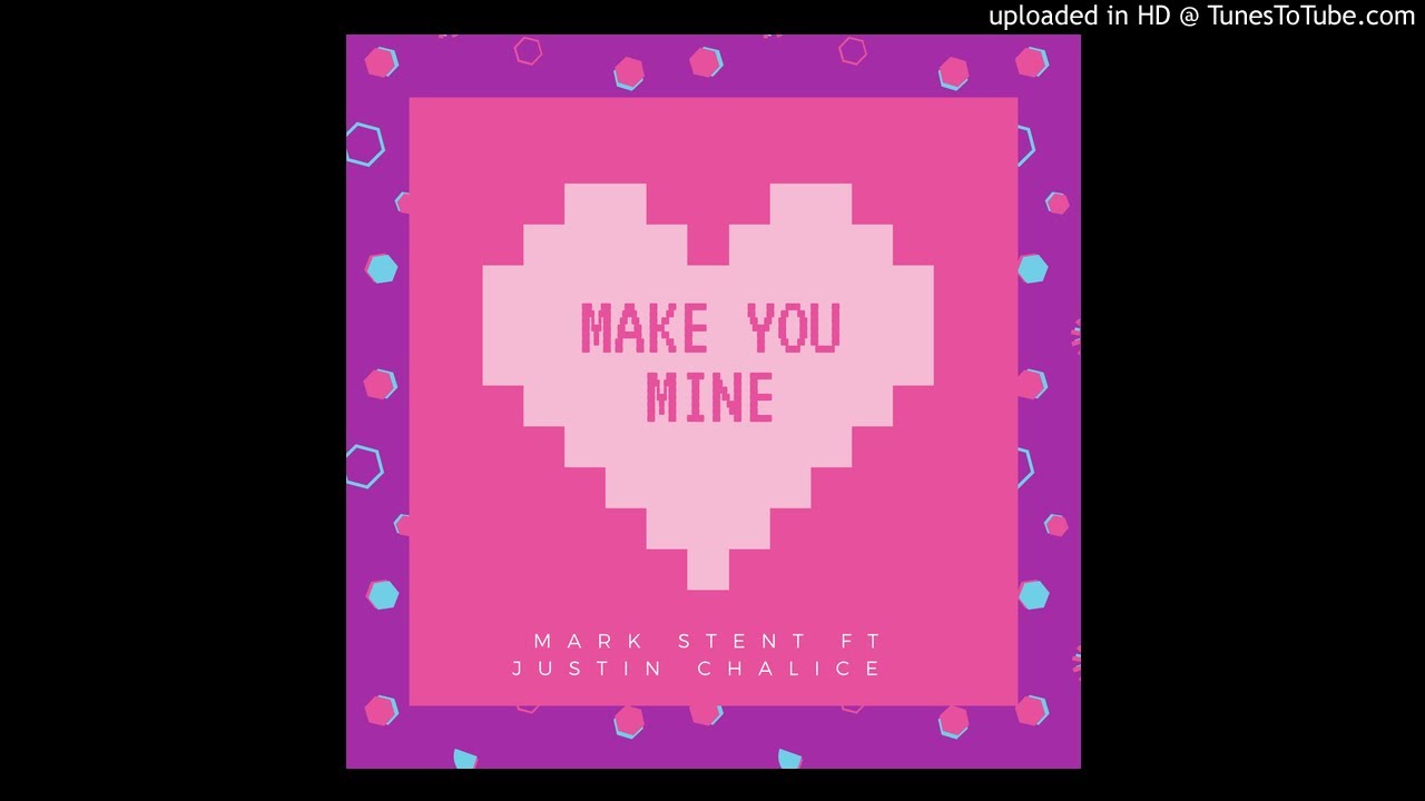 Mark Stent ft Justin Chalice - Make you mine (original mix)