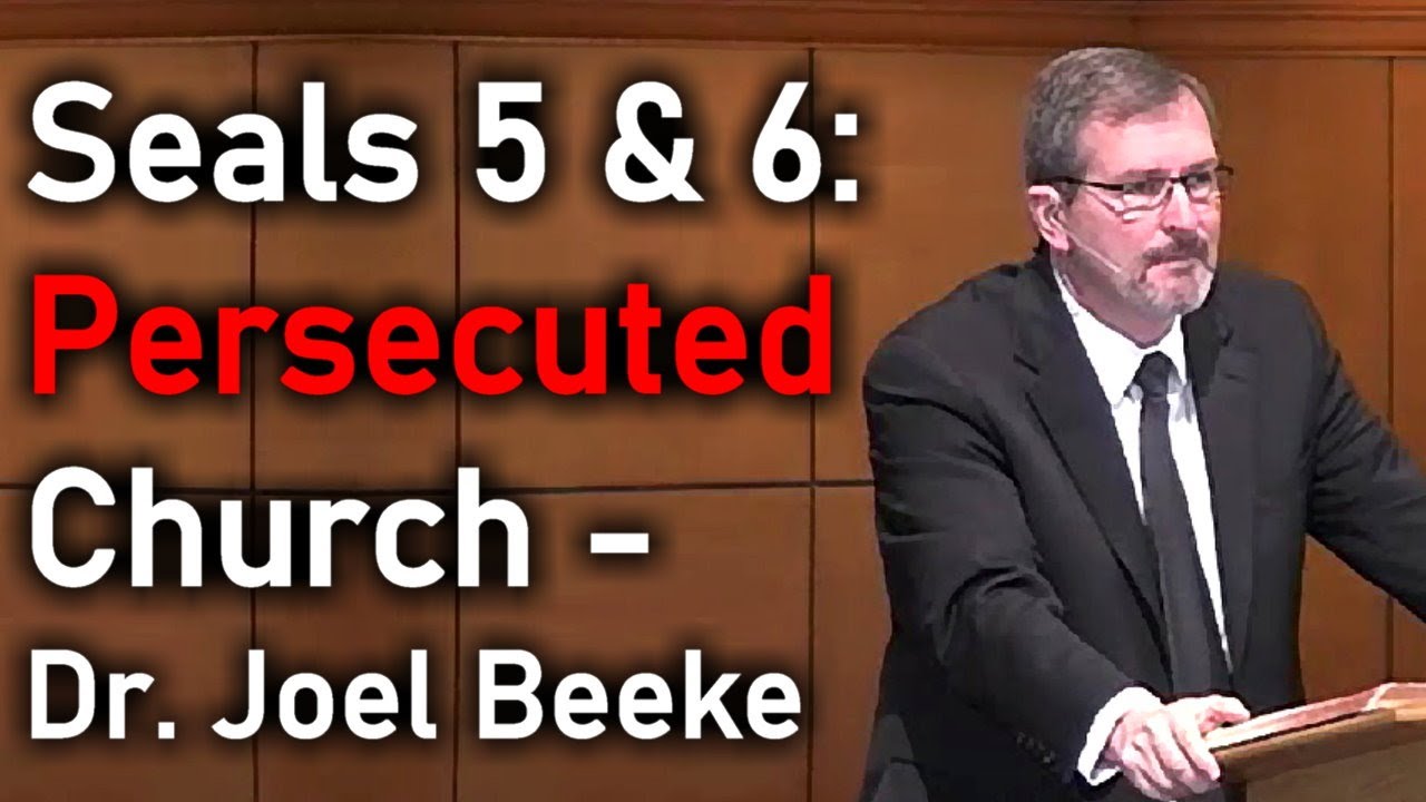 Seals 5 & 6: Persecuted Church - Dr. Joel Beeke / Revelation 6:9-17