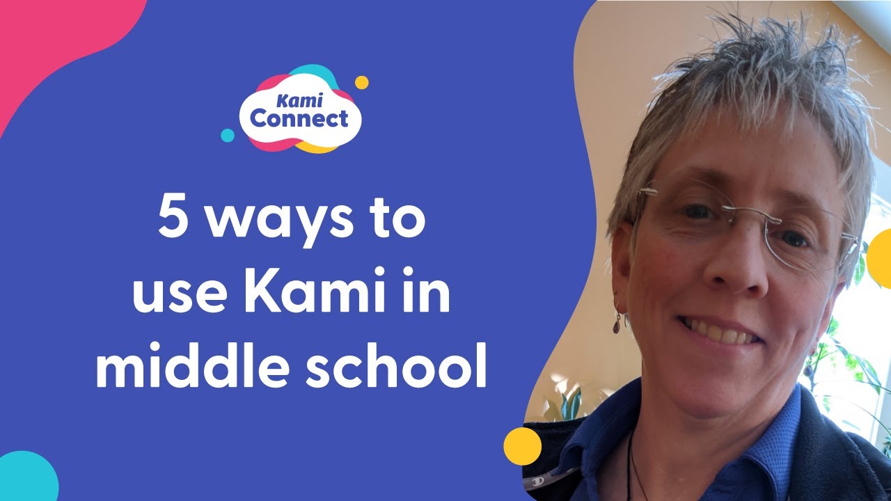 5 Ways to Use Kami in Middle School - Dodie Ainslie (Kami Connect 2021)