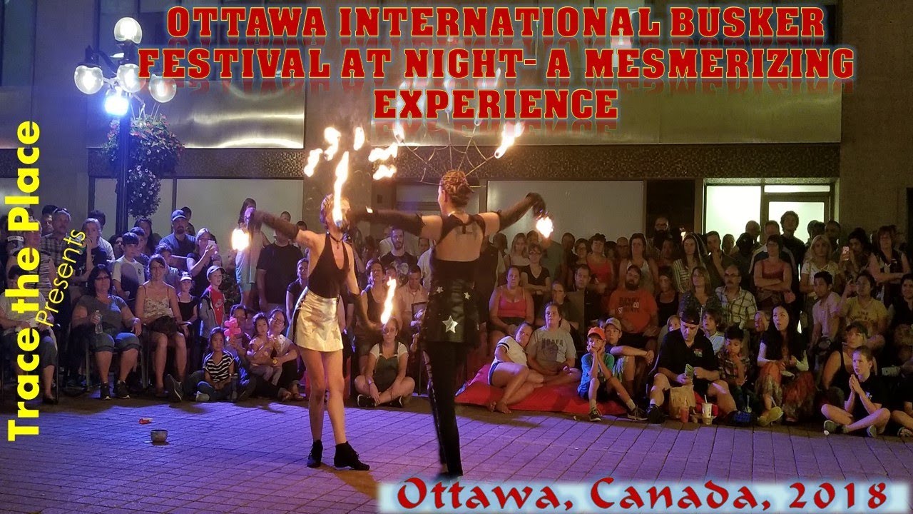 Ottawa International Busker Festival at Night (2018) : A Mesmerizing Experience