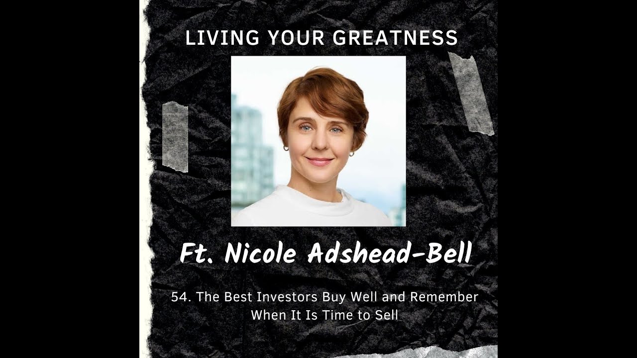 #54 Nicole Adshead-Bell: The Best Investors Buy Well and Remember When It Is Time to Sell