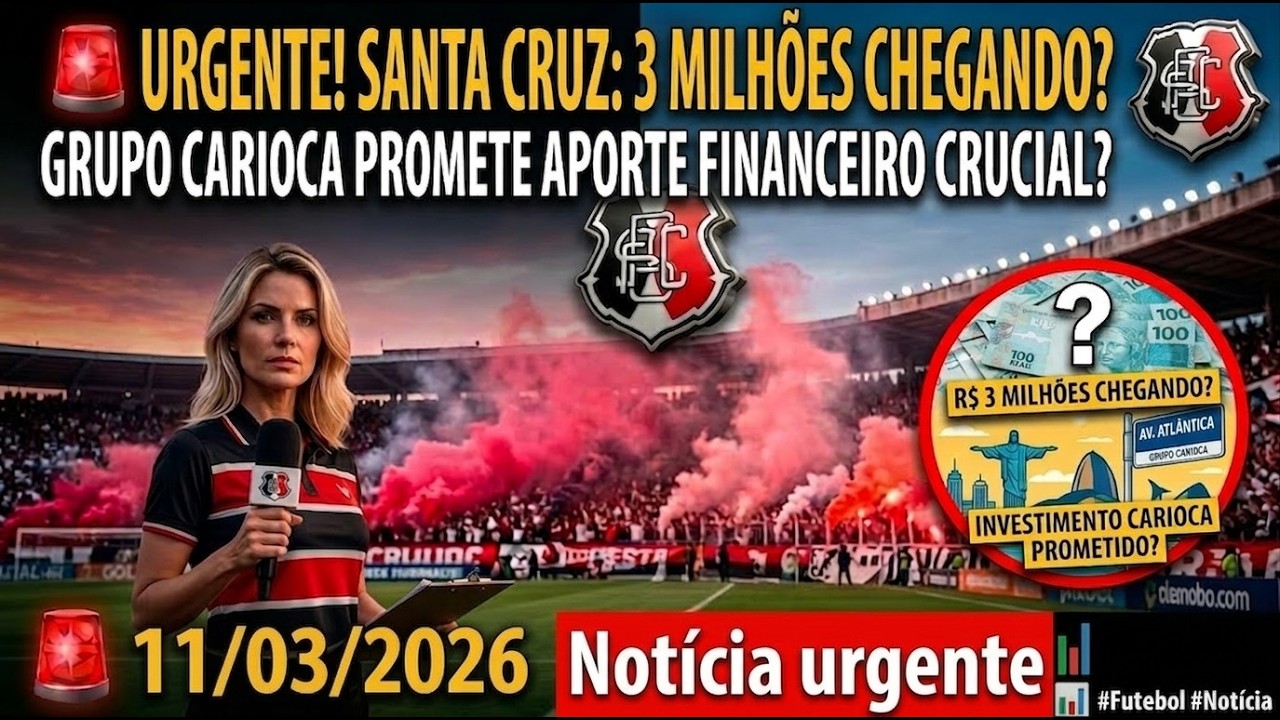 🚨 URGENTE! SANTA CRUZ: 3 MILHÕES CHEGANDO? GRUPO CARIOCA SURPREENDE!