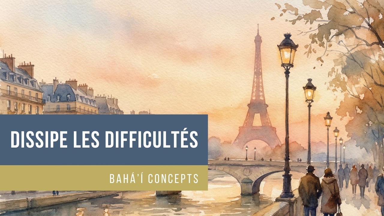 Bahá’í Concepts - Dissipe les difficultés