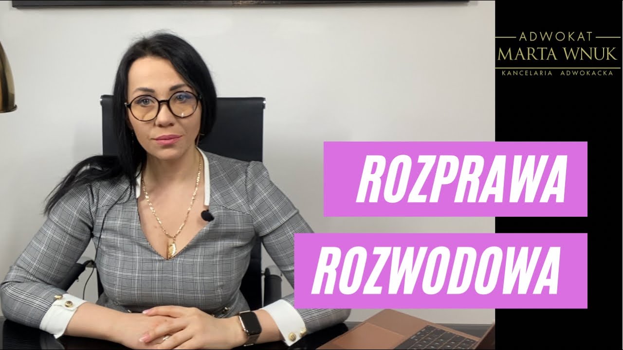 Jak wygląda rozprawa rozwodowa? Adwokat Marta Wnuk