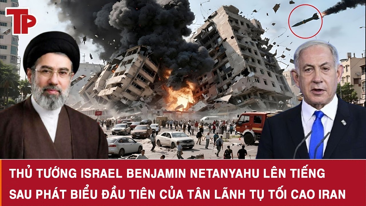 Thủ tướng Israel Benjamin Netanyahu lên tiếng sau phát biểu đầu tiên của tân Lãnh tụ tối cao Iran
