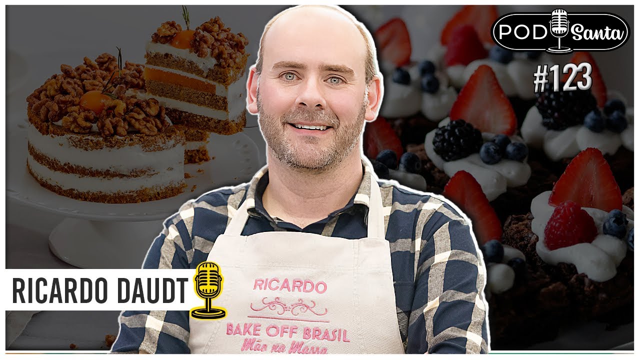 RICARDO DAUDT - Confeiteiro Vencedor Bake Off Brasil 4  - PodSanta Ep. #123