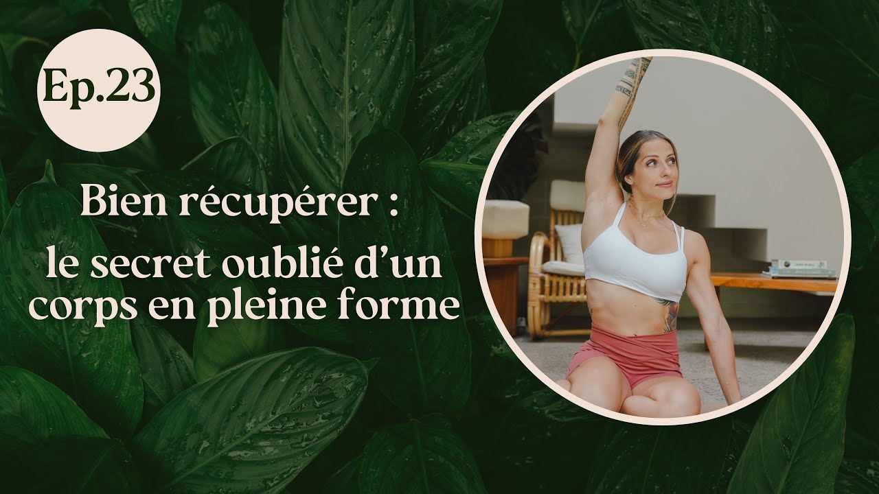 EP.23 - Bien récupérer : le secret oublié d’un corps en pleine forme