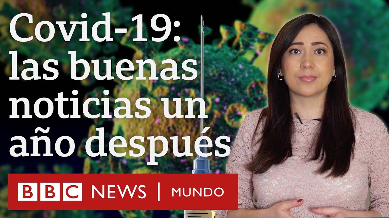 6 buenas noticias del coronavirus (un año después) | BBC Mundo
