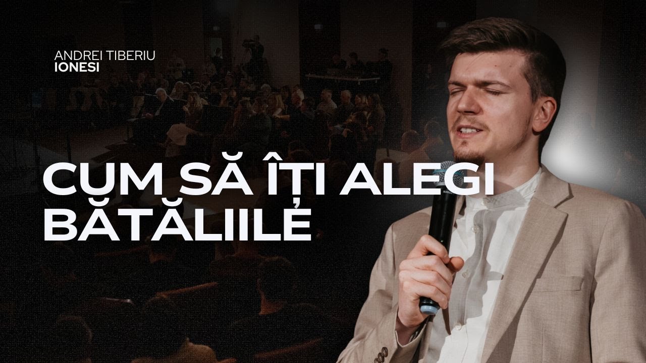 CUM SĂ ÎȚI ALEGI BĂTĂLIILE | Pastor Tiberiu Andrei Ionesi