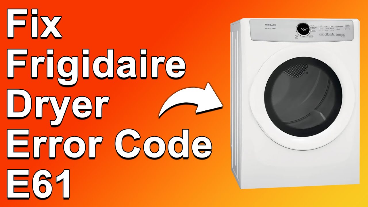 How To Fix Frigidaire Dryer Error Code E61 (What Causes Error E61, And How To Troubleshoot It)