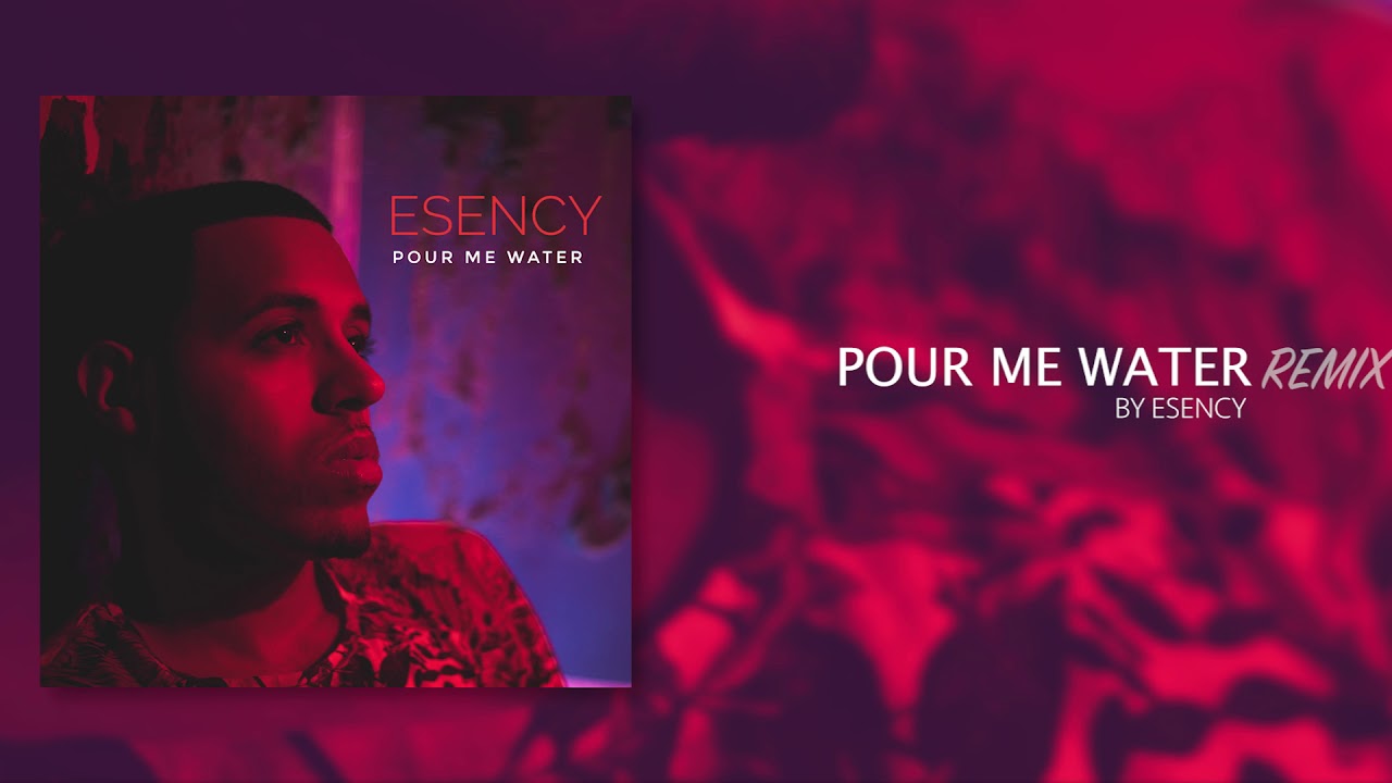 Esency - Pour Me Water (Remix)