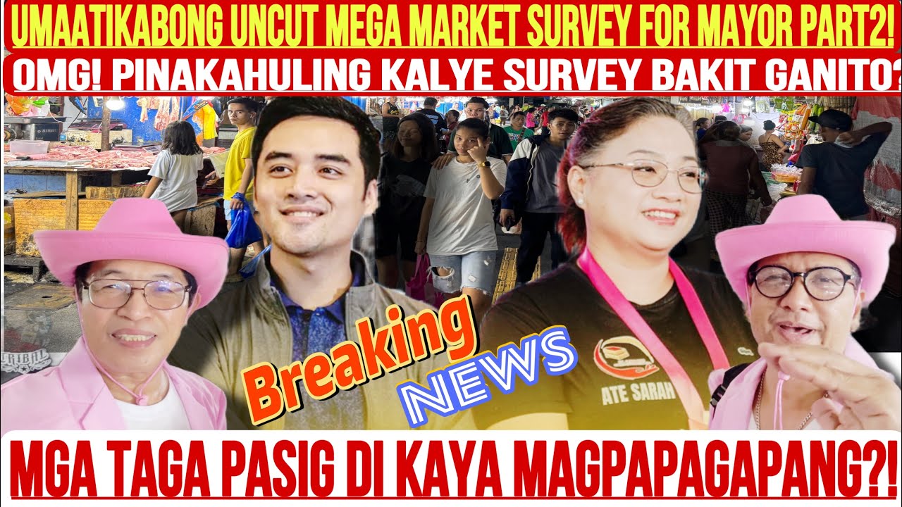 KS178! OMG!HULING KALYE SURVEY FOR MAYOR OF PASIG 2025!MGA TAGA MEGA MARKET DI KAYA MAGAGAPANG?!