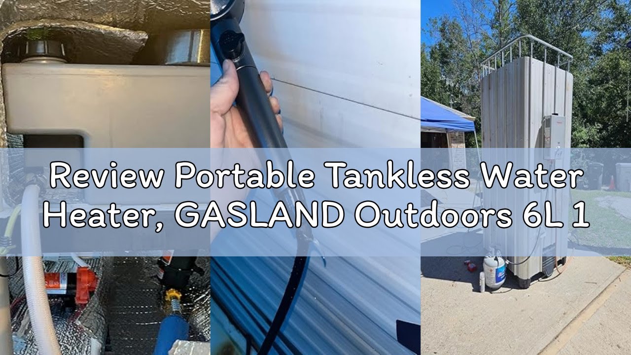 Review Portable Tankless Water Heater, GASLAND Outdoors 6L 1.58GPM Propane Water Heater for RV Campi