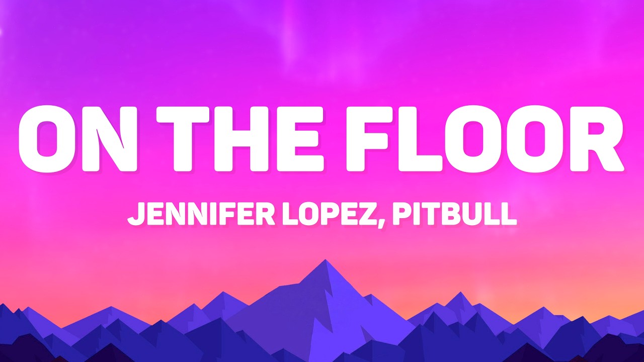 Jennifer Lopez, Pitbull - On The Floor (Lyrics)