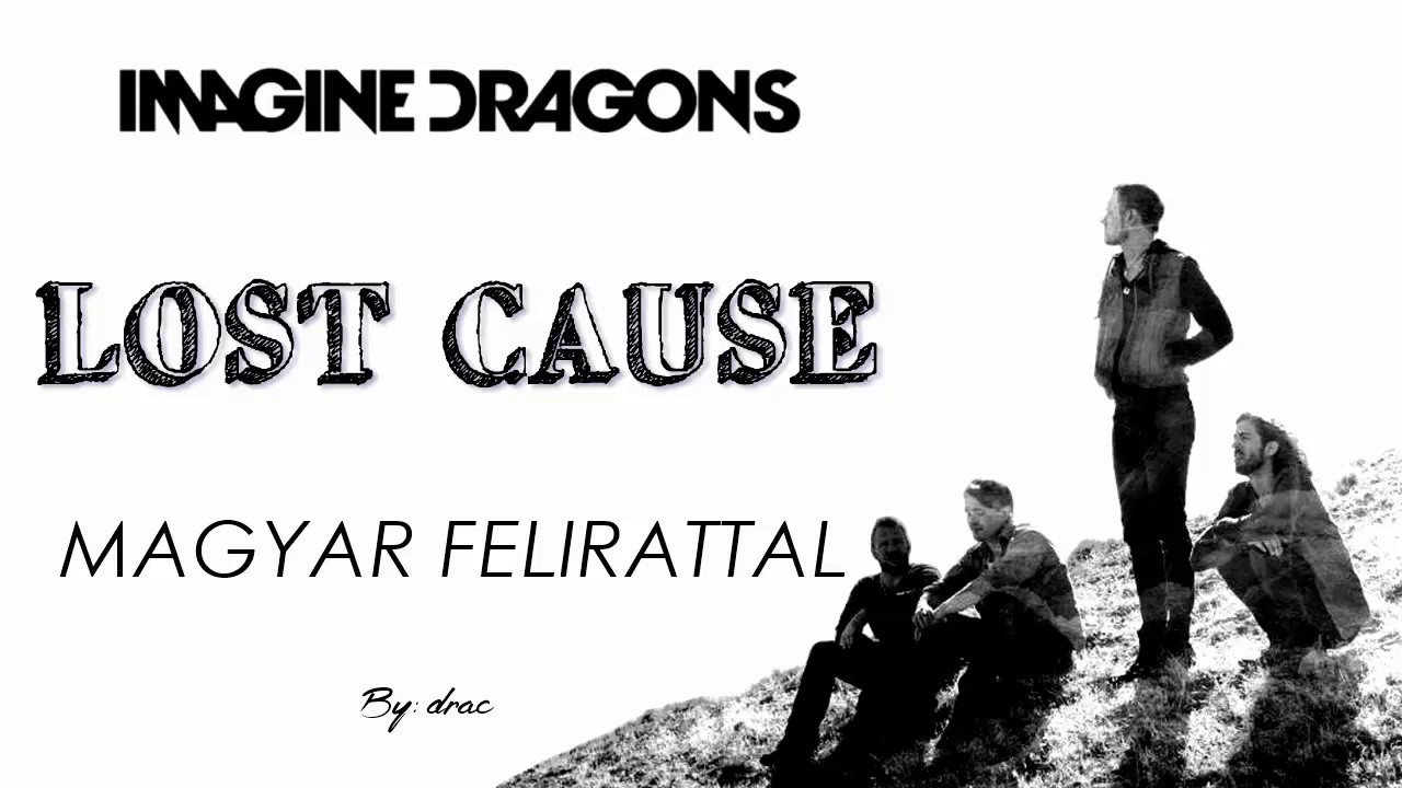 Imagine Dragons - Lost Cause magyar felirattal