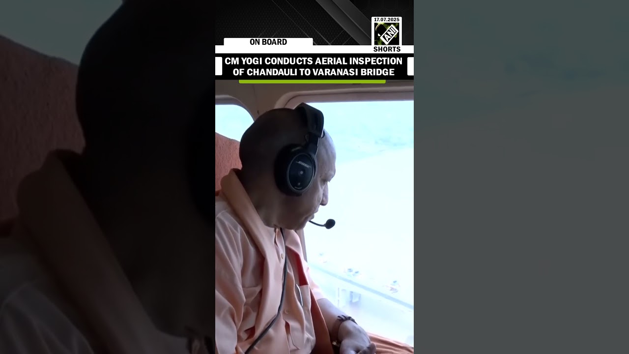 UP CM Yogi Adityanath conducts aerial inspection of bridge connecting Chandauli to Varanasi