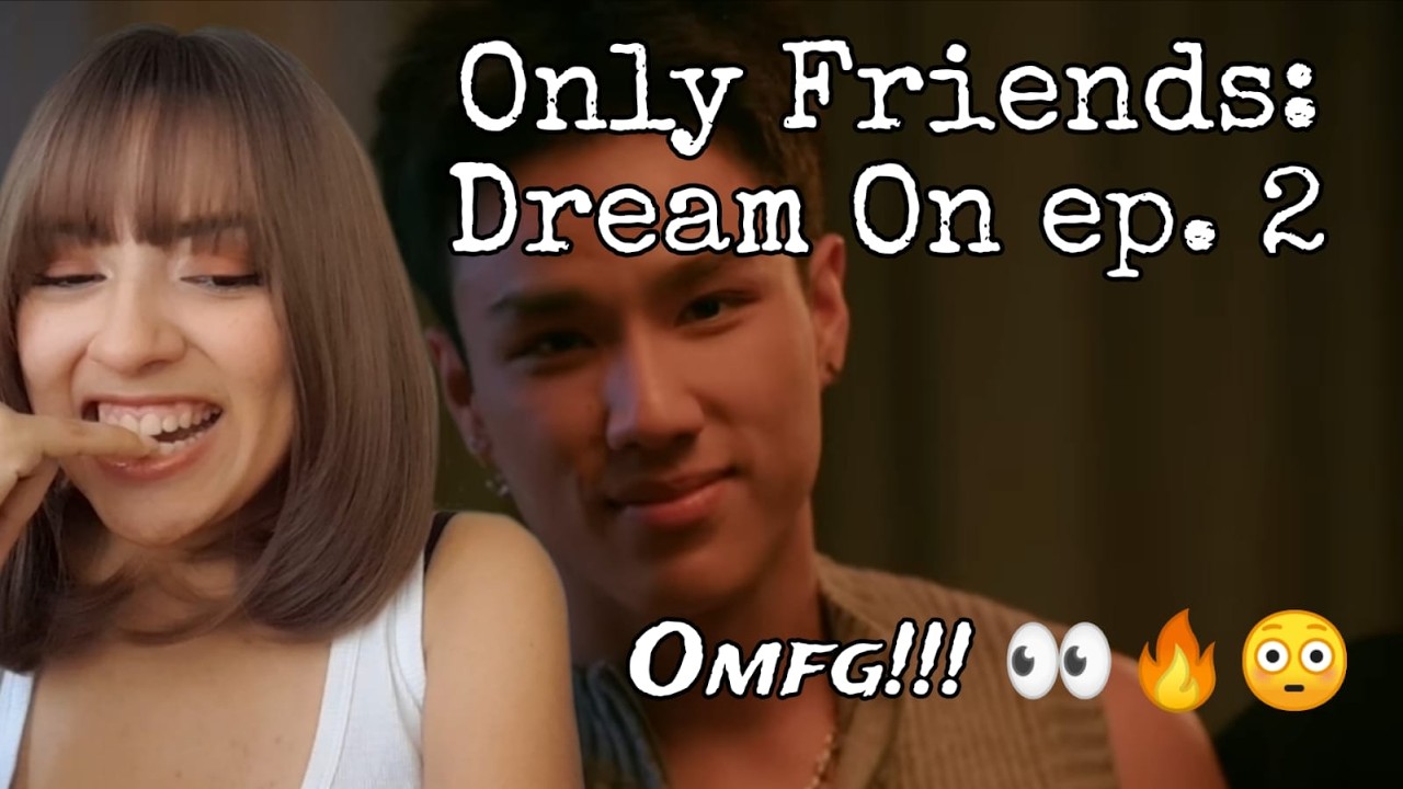 REACCIÓN ONLY FRIENDS: DREAM ON EP. 2