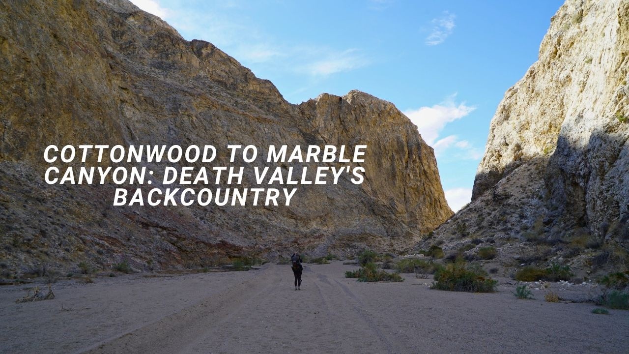 Cottonwood to Marble Canyon: Death Valley Backcountry