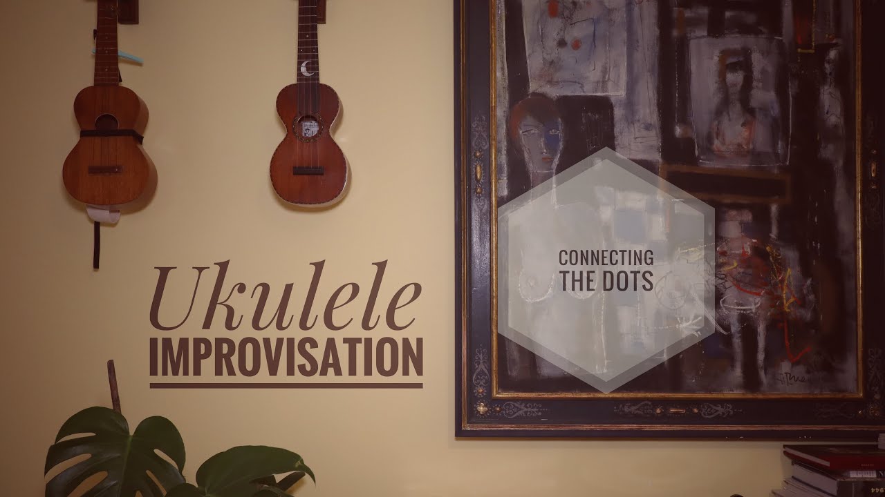 Ukulele Improvisation - Connecting the Dots