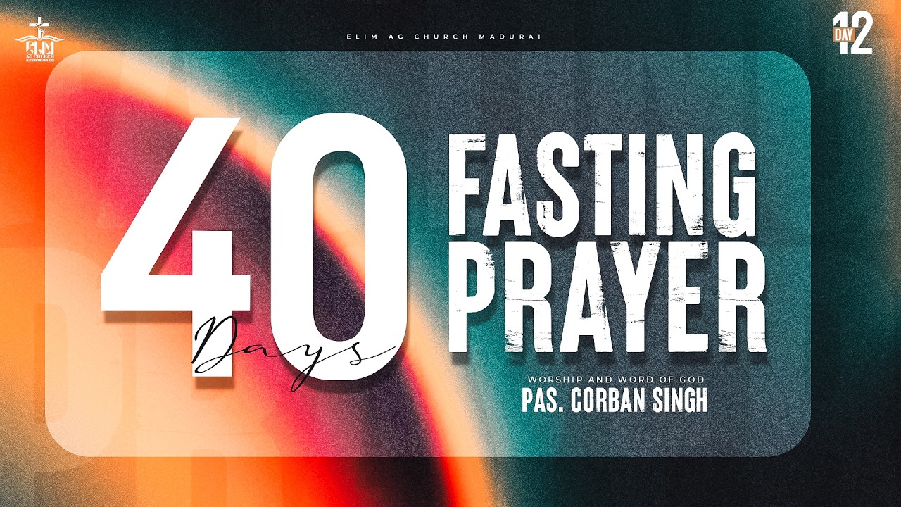 40 DAYS FASTING PRAYER || MAR 06 || PAS.CORBAN SINGH || ELIM AG CHURCH || DAY 12
