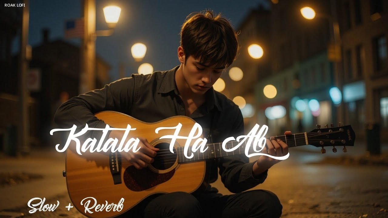 Katata Ha Ab A Jeban O Dosto | Hindi Sad Lofi Song Katata Ha Ab A Jeban | Slow + Reverb | @RoakLofi
