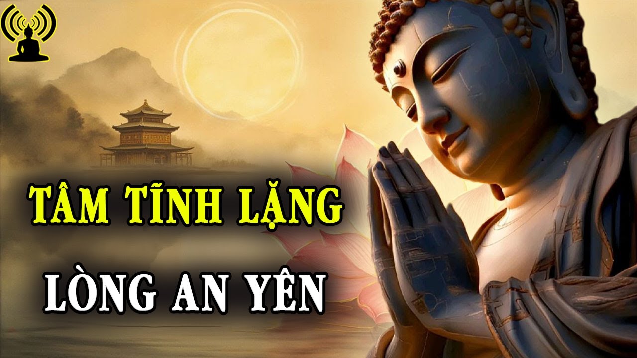 Hãy để lòng từ mở rộng, dù đời này có đưa ta về đâu.Tâm tĩnh lặng, lòng người sẽ an yên.