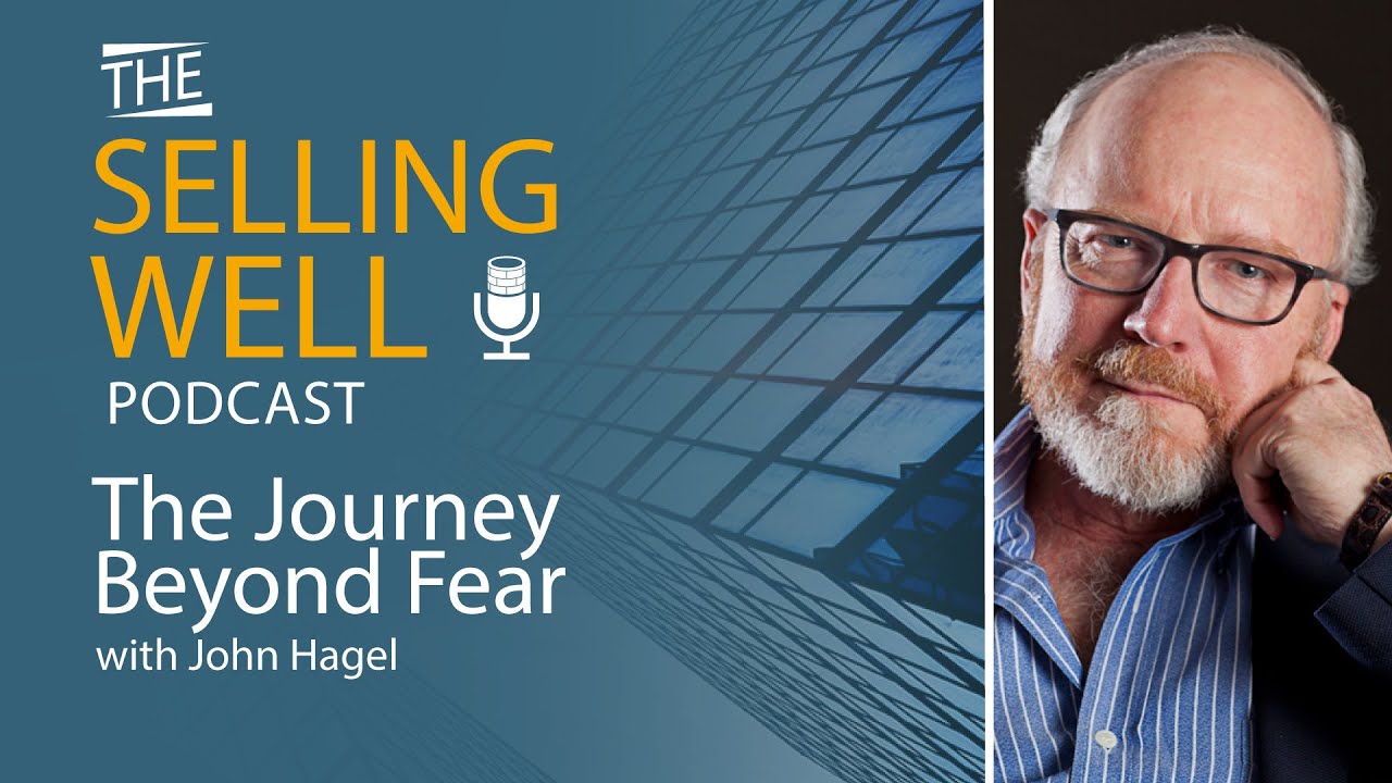 The Selling Well EP 53 - The Journey Beyond Fear with John Hagel
