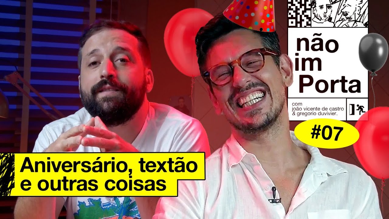 ANIVERSÁRIO, TEXTÃO E OUTRAS COISAS | NÃO IMPORTA #07