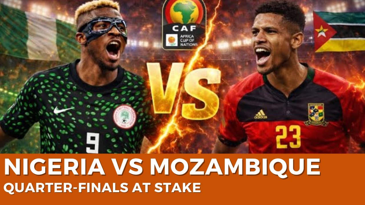 AFCON 2025: Nigeria vs Mozambique &mdash; Super Eagles Battle for Quarter-Final Spot