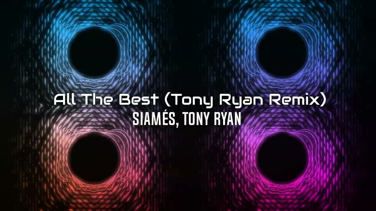 All The Best (Tony Ryan Remix) - @SIAMESmusic , Tony Ryan