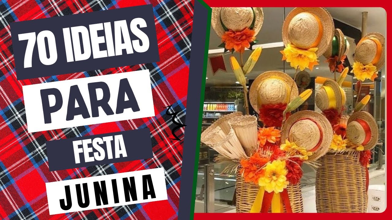70 IDEIAS E INSPIRAÇÕES PARA FESTA JUNINA