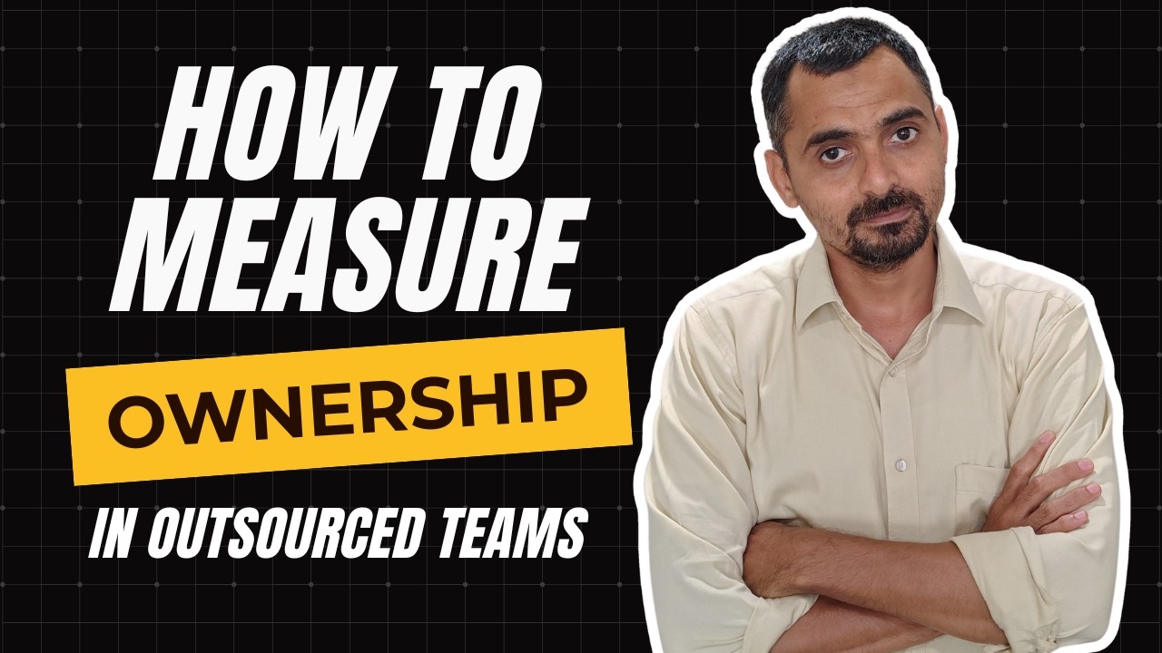 How to Measure Ownership in Outsourced Teams | Ahmed Ginani