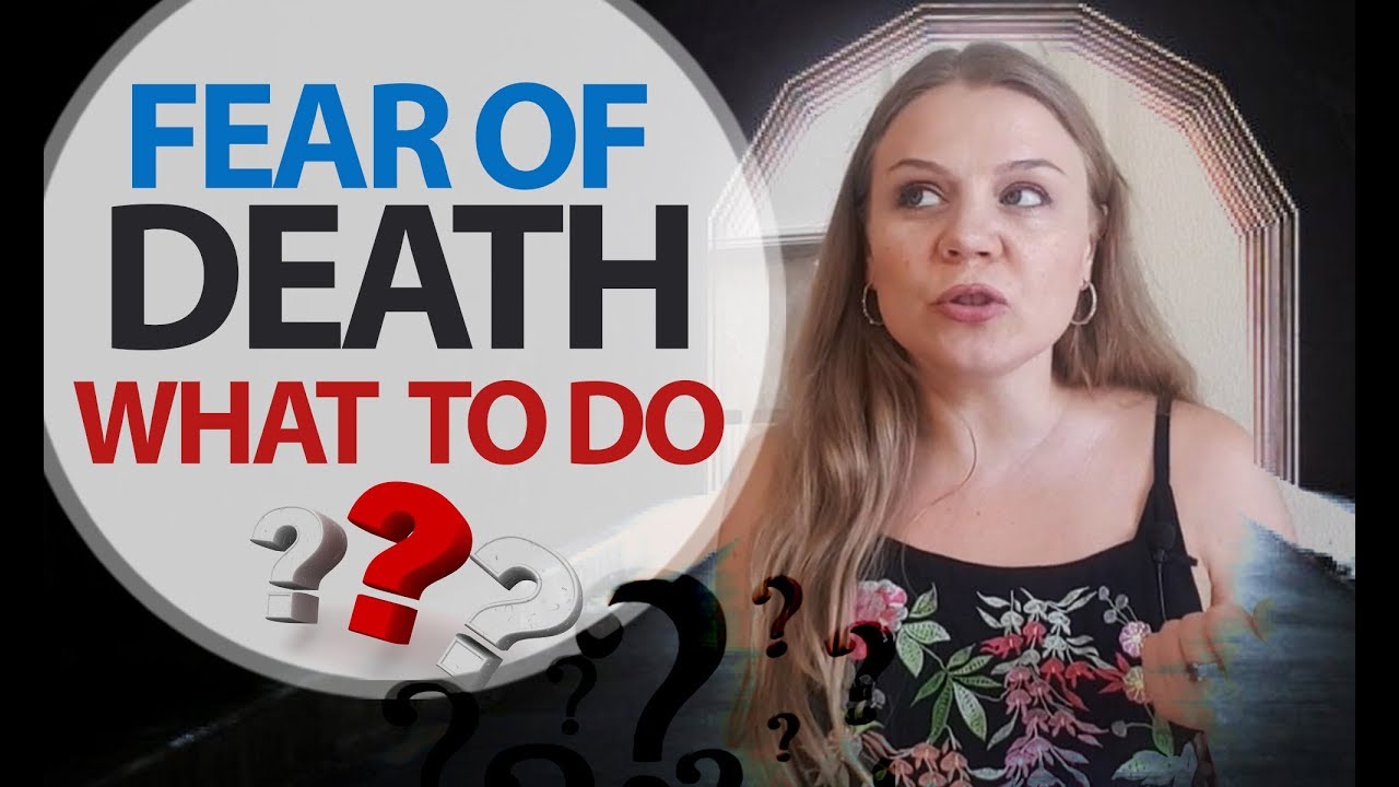 How to Overcome The Fear of Death.