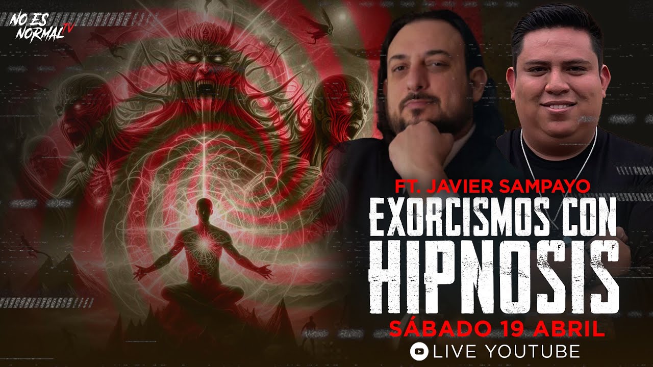 LIVE: Exorcismos con Hipnosis &ndash; Posesiones y Liberaci&oacute;n | No Es Normal.TV Ft. Javier Sampayo
