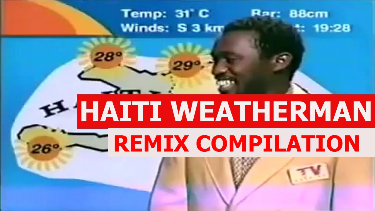Haiti Weatherman - REMIX COMPILATION