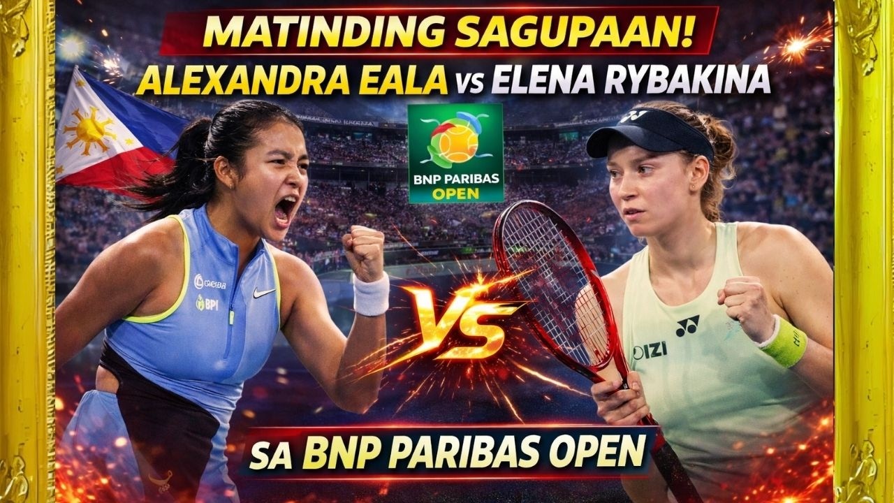 Matinding Sagupaan! Alexandra Eala vs Elena Rybakina sa BNP Paribas Open