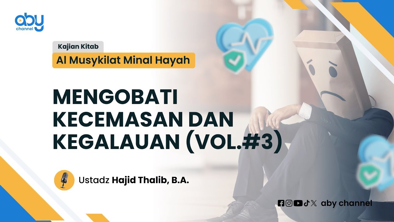 MENGOBATI KECEMASAN DAN KEGALAUAN (Vol.#3) : Ustadz Hajid Thalib, B.A.