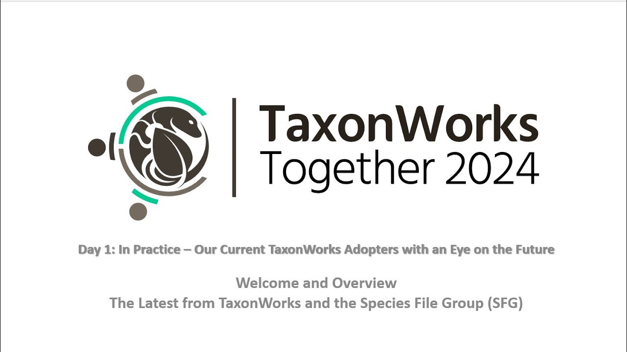 TWT2024 Welcome and The Latest From the Species File Group and TaxonWorks