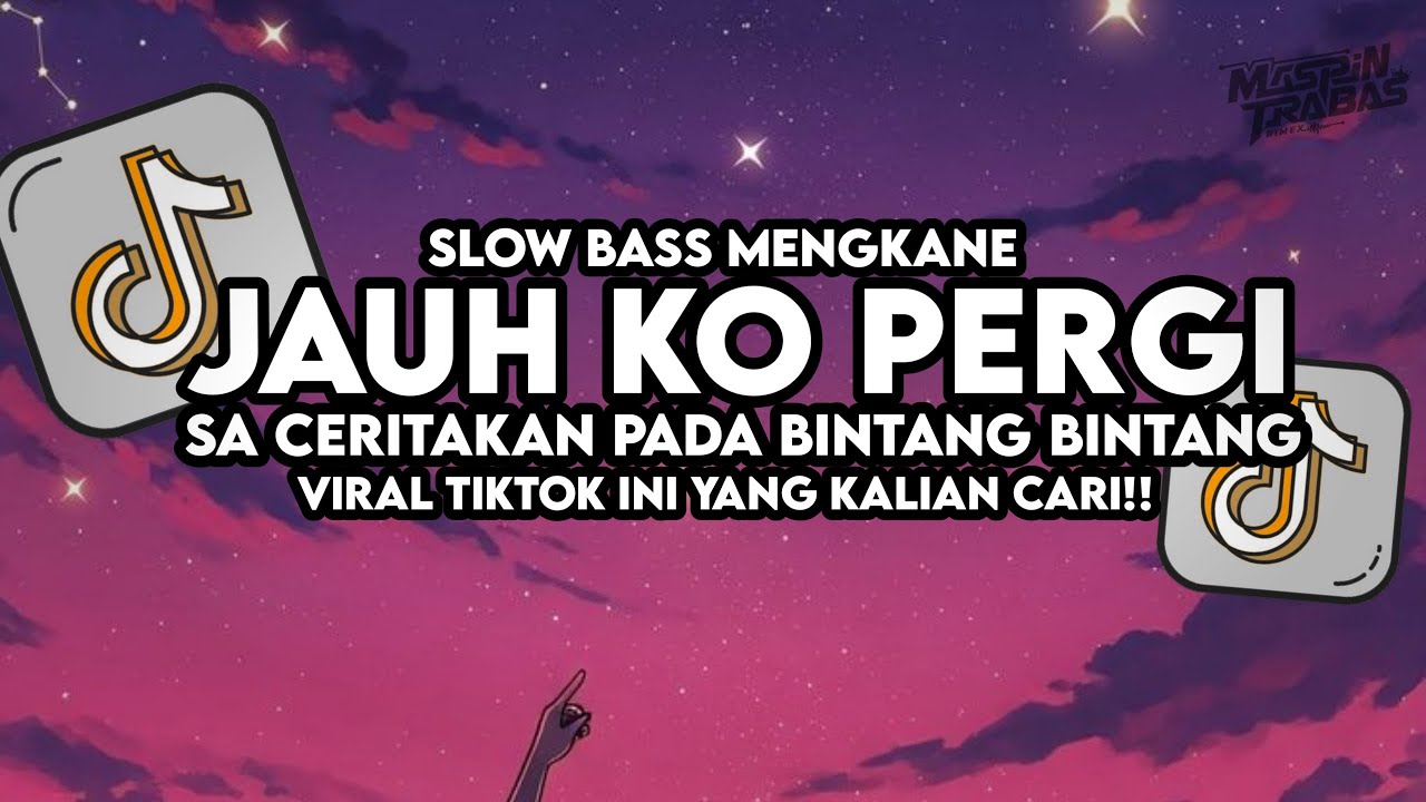 Dj Jauh Ko Pergi - Sa Ceritakan Pada Bintang Slow Bass Santuy Style Trabas Viral TikTok 2025