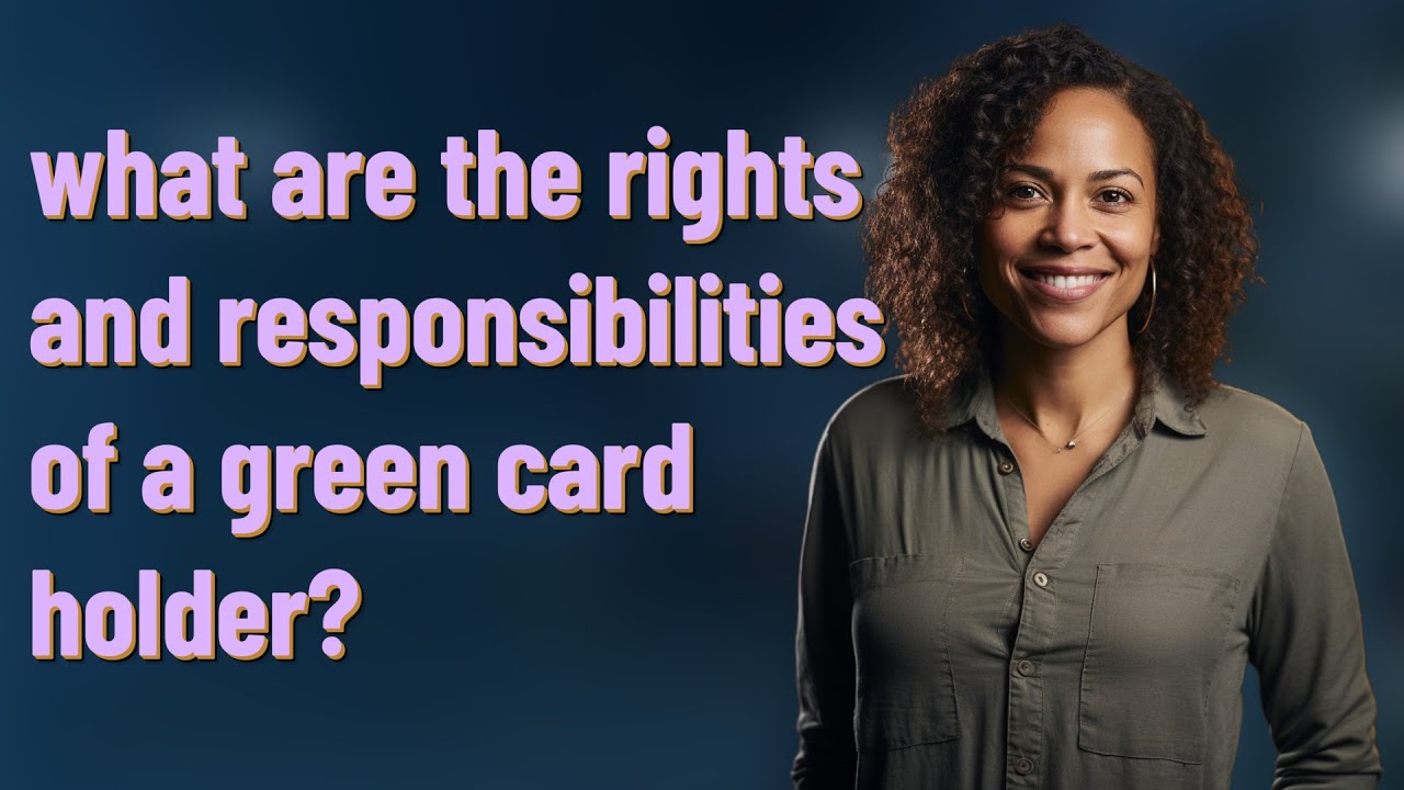 what are the rights and responsibilities of a green card holder?