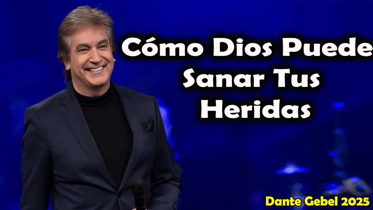 C&oacute;mo Dios Puede Sanar Tus Heridas- Pastor Dante Gebel 2025